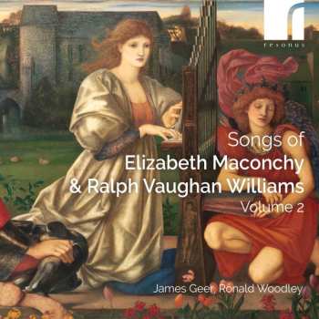 Elizabeth Maconchy: Songs Of Elizabeth Maconchy & Ralph Vaughan Williams Volume 2