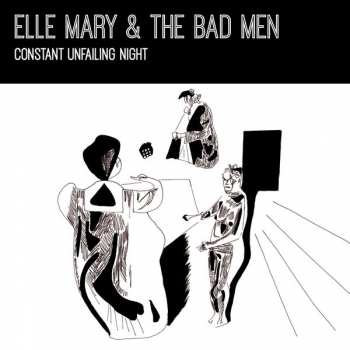 LP Elle Mary & The Bad Men: Constant Unfailing Night 325485