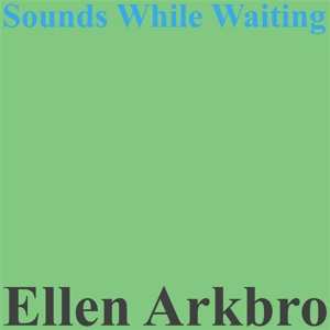 LP Ellen Arkbro: Sounds While Waiting 518494