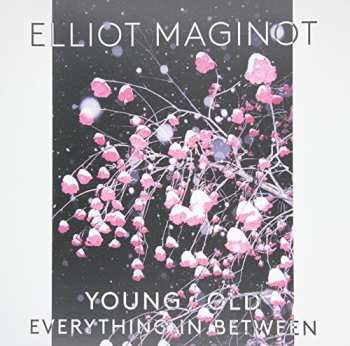 LP Elliot Maginot: Young/Old/Everything.In.Between