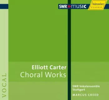 Elliott Carter: Choral Works