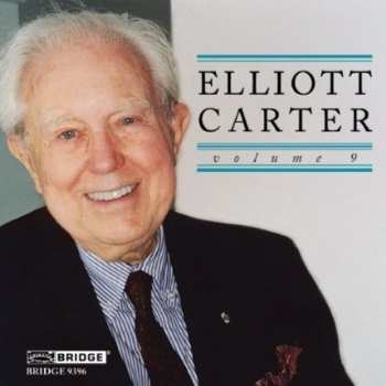 Album Elliott Carter: Elliott Carter Volume 9