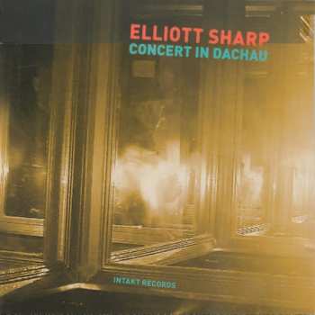 Album Elliott Sharp: Concert In Dachau