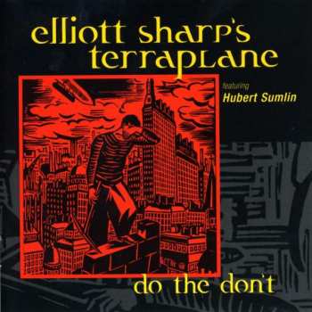 Album Elliott Sharp's Terraplane: Do The Don`t