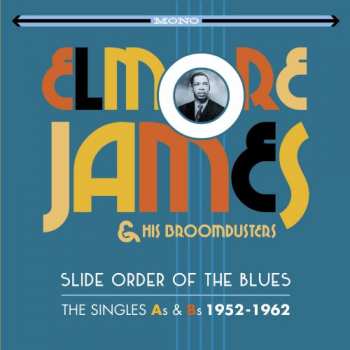 Album Elmore James & His Broomdusters: Slide Order Of The Blues - The Singles As & Bs 1952-1962