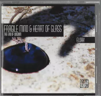 Eloah: Fragile Mind & Heart Of Glass - The End Of Wisdom