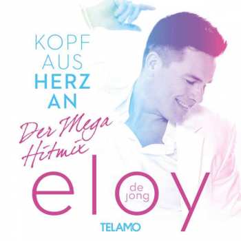 Album Eloy de Jong: Kopf Aus Herz An (Der Mega Hitmix)