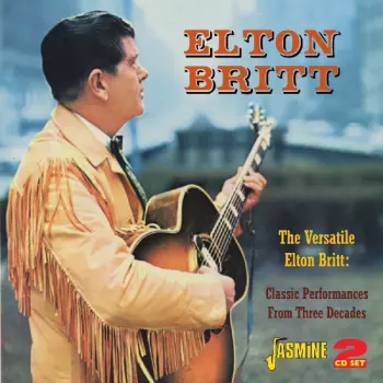 The Versatile Elton Britt: Classic Performances From Three Decades