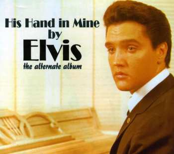 CD Elvis Presley: His Hand In Mine By Elvis (The Alternate Album) 432352