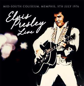 Album Elvis Presley: Elvis Presley Live  Mid-South Coliseum, Memphis, 5th July 1976