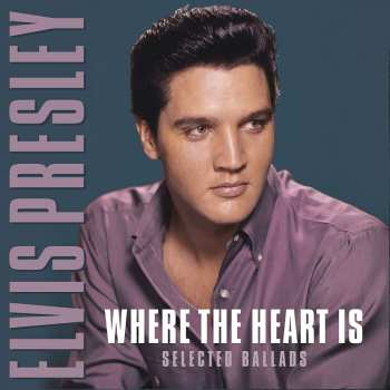 Album Elvis Presley: Where The Heart Is-Selected Ballads