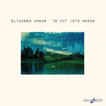 Elyadeen Anbar: To Put Into Words