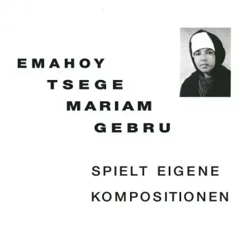 Emahoy Tsege Mariam Gebru: Spielt Eigene Kompositionen