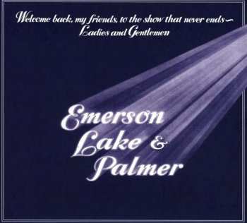 Emerson, Lake & Palmer: Welcome Back My Friends To The Show That Never Ends - Ladies And Gentlemen