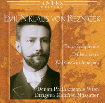 Album Emil Nikolaus Von Reznicek: Tanz-Symphonie, Ballettmusic, Walzerzwischenspiel