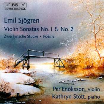 Emil Sjögren: Violin Sonatas No. 1 & No. 2; Zwei Lyrische Stücke; Poème