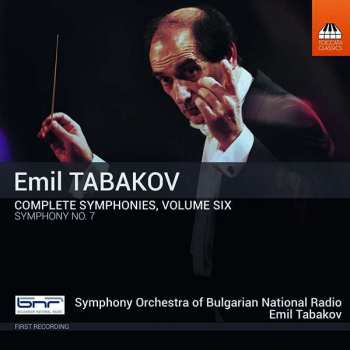 Emil Tabakov: Complete Symphonies, Volume Six: Symphony No. 7