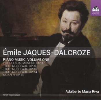 Emile Jaques-Dalcroze: Piano Music, Volume One