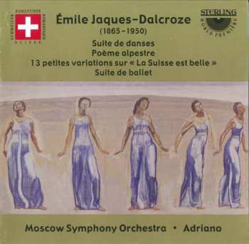 Album Emile Jaques-Dalcroze: Suite De Danses • Poème Alpestre • 13 Petites Variations Sur «La Suisse Est Belle» • Suite De Ballet