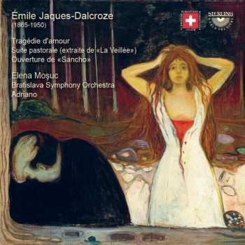 Album Emile Jaques-Dalcroze: Tragédie D'amour; Suite Pastorale; Ouverture