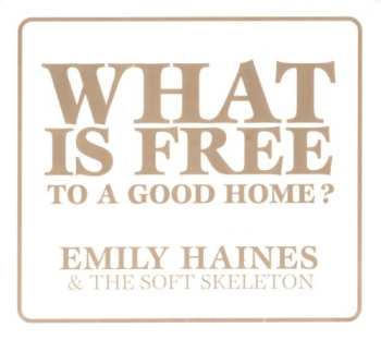 Album Emily Haines & The Soft Skeleton: What Is Free To A Good Home?