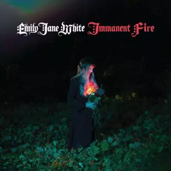 Emily Jane White: Immanent Fire