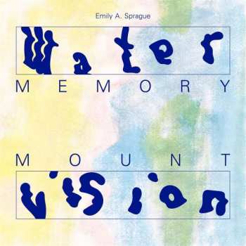 Album Emily Sprague:  Water Memory / Mount Vision