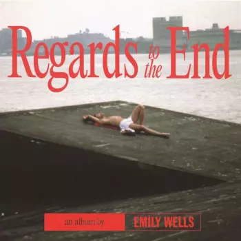 Emily Wells: Regards To The End