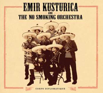 Album Emir Kusturica & The No Smoking Orchestra: Corps Diplomatique