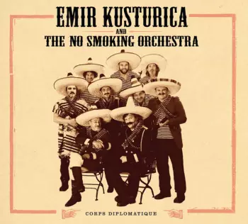 Emir Kusturica & The No Smoking Orchestra: Corps Diplomatique