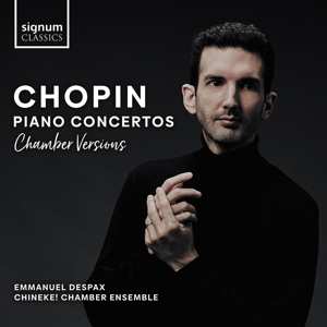Album Emmanuel Despax: Chopin Piano Concertos (chamber Versions)