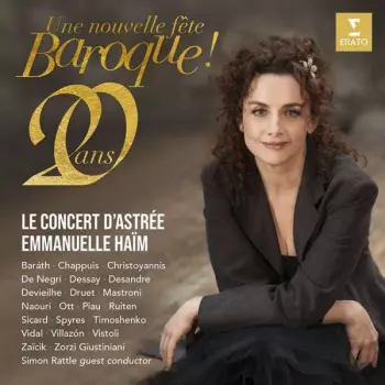 Emmanuelle / Le Con Haim: Le Concert D'astree & Emmanuelle Haim - Une Nouvelle Fete Baroque! 20 Ans