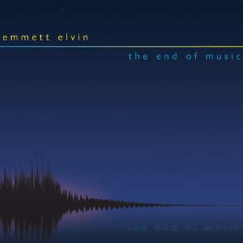 Album Emmett Elvin: The End Of Music