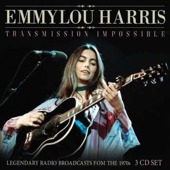 Emmylou Harris: Transmission Impossible (Legendary Radio Broadcasts From The 1970s & 1990s)