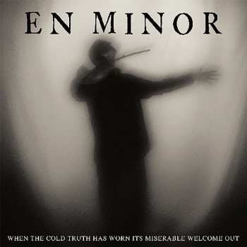 CD En Minor: When The Cold Truth Has Worn Its Miserable Welcome Out DIGI 40103