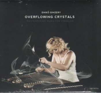 Album Enikö Ginzery: Overflowing Crystals (Contemporary Music For Cimbalom)