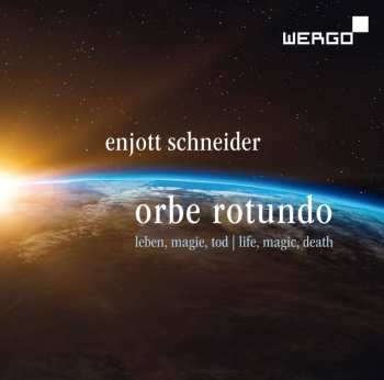 Enjott Schneider: Orbe Rotundo  Für Soli,chor,orchester