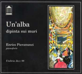 Album Enrico Pieranunzi: Un'Alba Dipinta Sui Muri