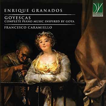 Enrique Granados: Goyescas (Complete Piano Music Inspired By Goya)