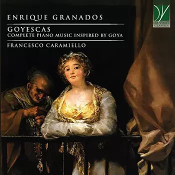 Goyescas (Complete Piano Music Inspired By Goya)