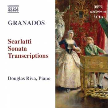 Enrique Granados: Scarlatti Sonata Transcriptions 