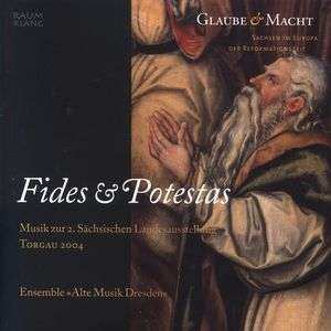 CD Ensemble »Alte Musik Dresden«: Fides & Potestas - Musik Zur 2. Sächsischen Landesausstellung Torgau 2004 455489