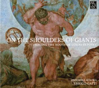 Album Ensemble Aurora: On The Shoulders Of Giants (Tracing The Roots Of Counterpoint)