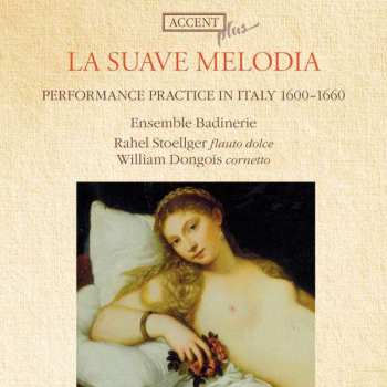 CD Ensemble Badinerie: La Suave Melodia - Performance Practice In Italy 1600 - 1660 489520