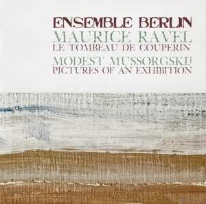 Album Ensemble Berlin: Maurice Ravel: Le Tombeau De Couperin / Modest Mussogsky: Pictures Of An Exhibition