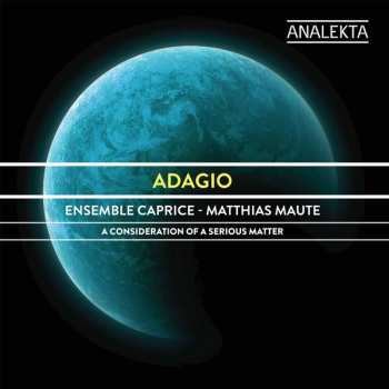 Album Ensemble Caprice: Adagio - A Consideration Of A Serious Matter