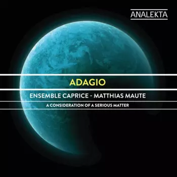 Adagio - A Consideration Of A Serious Matter
