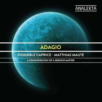 CD Ensemble Caprice: Adagio - A Consideration Of A Serious Matter 520443