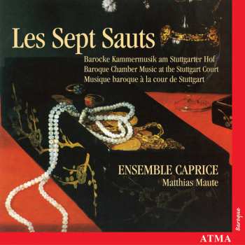 Album Ensemble Caprice: Les Sept Sauts (Barocke Kammermusik Am Stuttgarter Hof = Baroque Chamber Music At The Stuttgart Court = Musique Baroque À La Cour De Stuttgart)