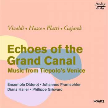 Ensemble Diderot: Echoes Of The Grand Canal - Music From Tiepolo's Venice